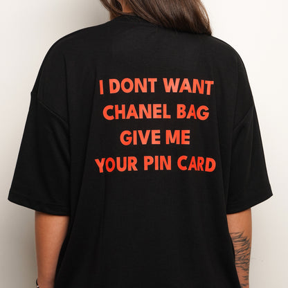 T-shirt - I dont want chanel bag give me your pin card